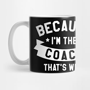 Because I'm The Coach Mug